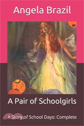 A Pair of Schoolgirls: A Story of School Days: Complete