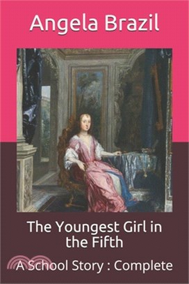 The Youngest Girl in the Fifth: A School Story: Complete
