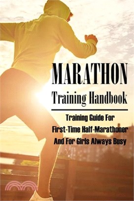 Marathon Training Handbook: Training Guide For First-Time Half-Marathoner And For Girls Always Busy: Half Marathon Tactics