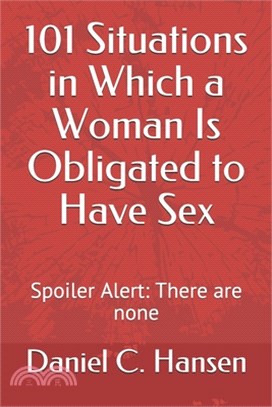 101 Situations in Which a Woman Is Obligated to Have Sex: Spoiler Alert: There are none