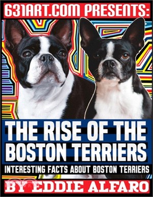 The Rise of the Boston Terriers: Interesting Facts About Boston Terriers