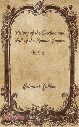 History of the Decline and Fall of the Roman Empire: Vol. 3