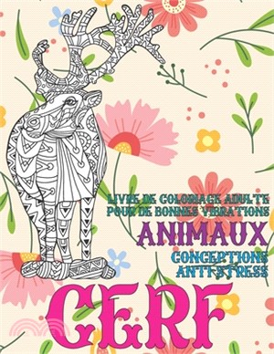 Livre de coloriage adulte pour de bonnes vibrations - Conceptions anti-stress - Animaux - Cerf