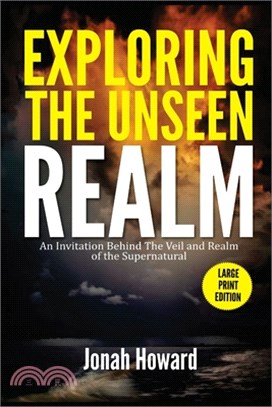 Exploring The Unseen Realm: An Invitation Behind The Veil and Realm of the Supernatural (Large Print Edition)