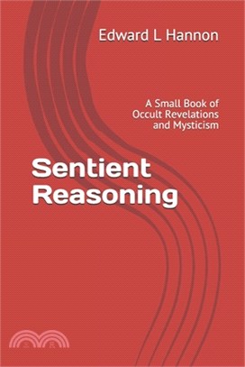 Sentient Reasoning: A Small Book of Occult Revelations and Mysticism