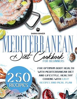 Mediterranean Diet Cookbook for Beginners: For Optimum Body Health with Mediterranean Diet and Lifestyle. Healthy Cooking with Easy Recipes and Meal P