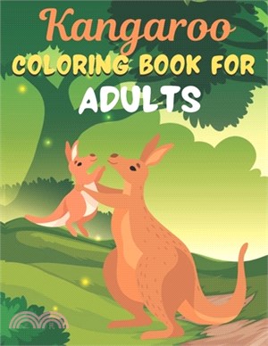 Kangaroo COLORING BOOK FOR ADULTS: An Adult Coloring Book Featuring Super Cute animals. this Book Featuring Fun and easy Coloring Pages for Animal Lov
