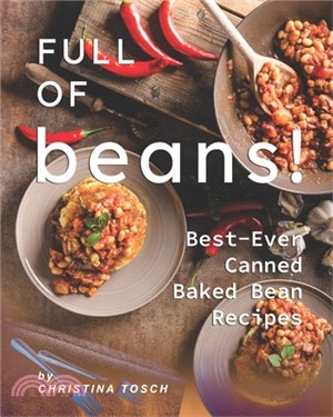 Full of Beans!: Best-Ever Canned Baked Bean Recipes