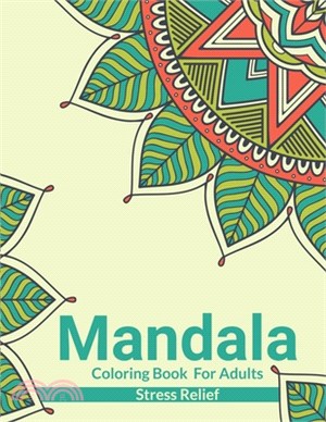 Mandala Coloring Book For Adults Stress Relief: Beautiful Adults Mandala Coloring Book For Stress Relief And Relaxation. An Adult Coloring Book With F