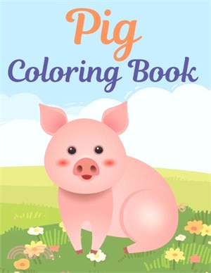 Pig Coloring Book: A fun Coloring Pages. A book type of awesome and a sweet animals Coloring Page. pages of Fun and easy.