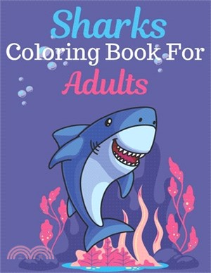 Sharks Coloring Book For Adults: An Adult Coloring Book Featuring Super Cute animals. this Book Featuring Fun and easy Coloring Pages for Animal Lover