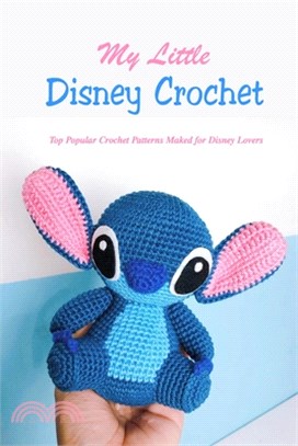My Little Disney Crochet: Top Popular Crochet Patterns Maked for Disney Lovers: Disney Princess Crochet Book