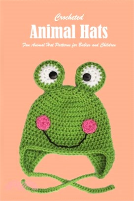 Crocheted Animal Hats: Fun Animal Hat Patterns for Babies and Children: Crochet For Beginners