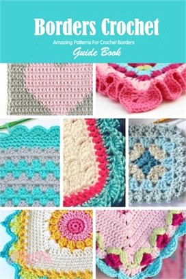 Borders Crochet Guide Book: Amazing Patterns For Crochet Borders: Crochet for Beginners