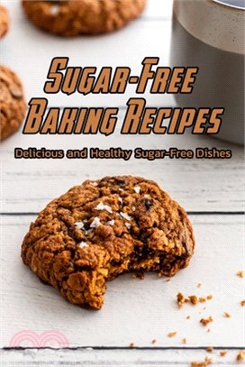 Sugar-Free Baking Recipes: Delicious and Healthy Sugar-Free Dishes: Making Sugar-Free Recipes