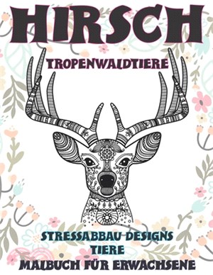 Malbuch für Erwachsene - Stressabbau Designs Tiere - Tropenwaldtiere - Hirsch
