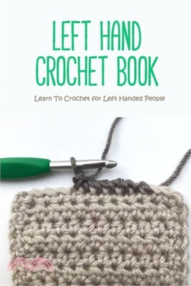 Left Hand Crochet Book: Learn To Crochet for Left Handed People: Crochet Guide For Beginners