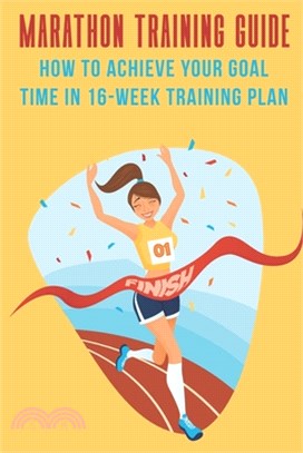 Marathon Training Guide: How To Achieve Your Goal Time In 16-Week Training Plan: Guide For Running A Marathon