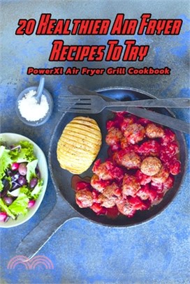 20 Healthier Air Fryer Recipes To Try: PowerXl Air Fryer Grill Cookbook: Heart-Healthy Plant-based AirFryer Recipes