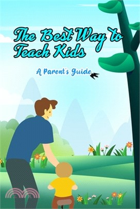 The Best Way to Teach Kids: A Parent's Guide: Talk with Your Kids