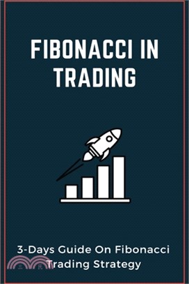 Fibonacci In Trading: 3-Days Guide On Fibonacci Trading Strategy: Fibonacci Investing Basics