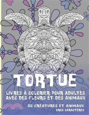 Livres à colorier pour adultes avec des fleurs et des animaux - Gros caractères - 50 créatures et animaux - Tortue