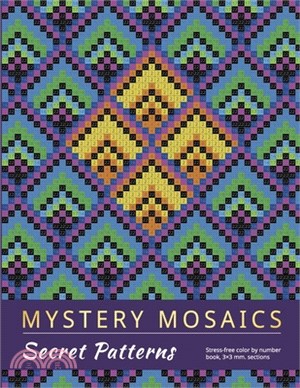 Mystery Mosaics. Secret Patterns: Stress-free color by number book, 3x3 mm. sections