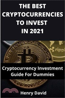 The Best Cryptocurrencies to Invest in 2021: Cryptocurrency Investment Guide For Dummies