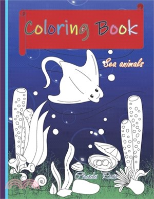 Coloring Book: Sea animals coloring book/Shark, Dolphin and Sea Creature Coloring Book for Kids/Fun Coloring Book / 8.5x11 inches col