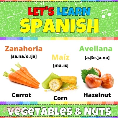 Let's Learn Spanish: Vegetables & Nuts: Spanish Picture Book With English Translations and Transcription. Easy Teaching Spanish Words for K
