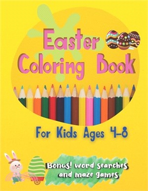 Easter Coloring Book For Kids Ages 4-8: Large Print For Toddlers And Kids Suitable for both boys and girls Includes Bonus Easter Word Searches and Maz