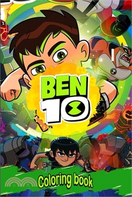 ben 10 coloring book: Build Up Observational Mind, Practice Perseverance Through Coloring Which Contains Unique Hand-Drawn Images Of Ben 10