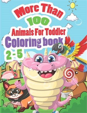 More than 100 animals for toddler 2-5 coloring book: Alphabet, animals, unicorn, cats, dogs, sharks, coloring book for kids