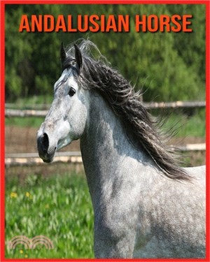 Andalusian Horse: Fascinating Andalusian Horse Facts for Kids with Stunning Pictures!