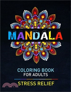 Mandala Coloring Book For Adults Stress Relief: Awesome Adult Mandala Coloring Pages For Meditation And Happiness. Stress Relieving Mandala Designs Fo