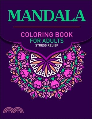 Mandala Coloring Book For Adults Stress Relief: An Amazing Adult Mandala Coloring Pages For Meditation And Happiness. Stress Relieving Mandala Designs