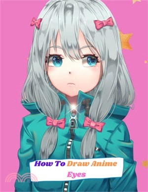 How To Draw Anime Eyes: A Step By Step Drawing Book For Learn How To Draw Anime And Manga Eyes And A Anime Drawing Book For Kids Age 9-12