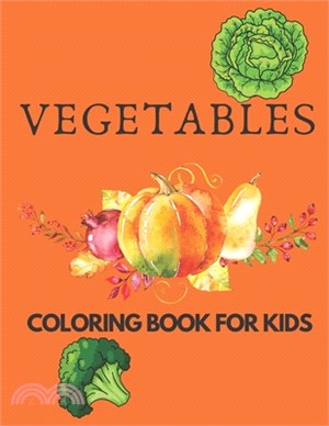 Vegetables Coloring Book for Kids: Fun Vegetables Designs Amazing Vegetable Designs to Color for Stress Relief and Relaxation Vegetables Coloring Book