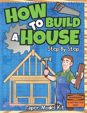 How To Build A House: Step By Step Paper Model Kit - For Kids To Learn Construction Methods And Building Techniques With Paper Crafts