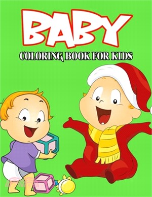 Baby Coloring Book for Kids: Cute and Relaxing Coloring Activity Book for Boys and Girls, Teens, Beginners, Toddler/ Preschooler and Kids - Ages: 4