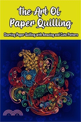 The Art Of Paper Quilling: Starting Paper Quilling with Amazing and Cute Pattern: Paper Quilling So Easy