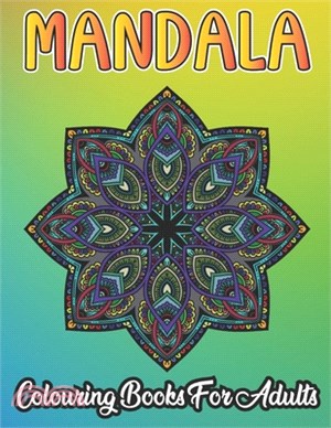 Mandala Colouring Book For Adults: An Adult Coloring Book with Fun, Easy, and Relaxing Coloring Pages