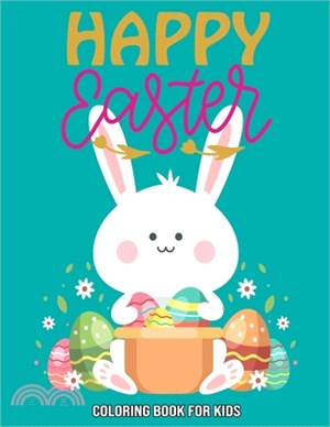 Happy Easter: Coloring Book For Kids: Easter Egg Coloring Book For Kids - Easter Day Gifts - Easter Bunny Coloring Book For Kids
