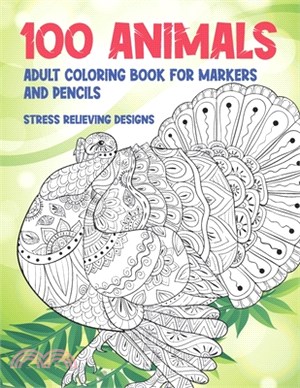Adult Coloring Book for Markers and Pencils - 100 Animals - Stress Relieving Designs