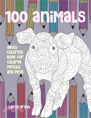 Adult Coloring Book for Colored Pencils and Pens - 100 Animals - Large Print