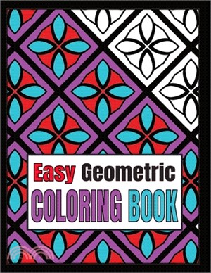 Easy Geometric Coloring Book: Relaxing Geometric Patterns And Shapes Coloring Book For Teen And Adults With Bold Lines. Vol 3