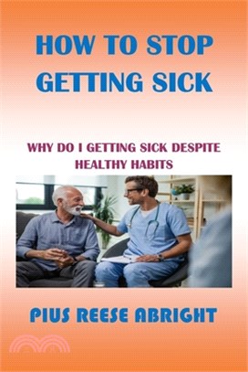 How to Stop Getting Sick: Why Do I Getting Sick Despite Healthy Habits