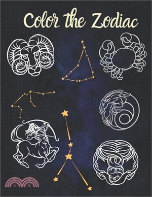 Color The Zodiac: An Adult Coloring Book of Zodiac Designs and Astrology for Stress Relief and Relaxation