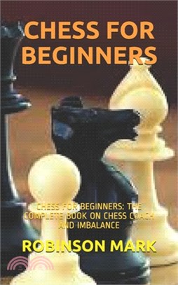 Chess for Beginners: Chess for Beginners: The Complete Book on Chess Coach and Imbalance