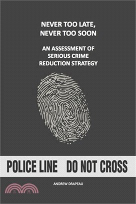 Never Too Late, Never Too Soon: An Assessment of Serious Crime Reduction Strategy